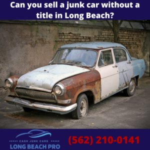 Can you sell a junk car without a title in Long Beach