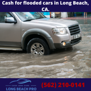 Cash for flooded cars in Long Beach, CA.