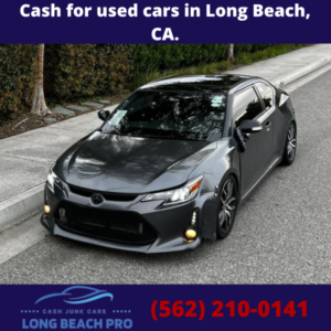 Cash for used cars in Long Beach, CA.