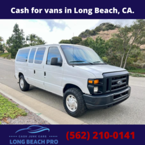 Cash for vans in Long Beach, CA.